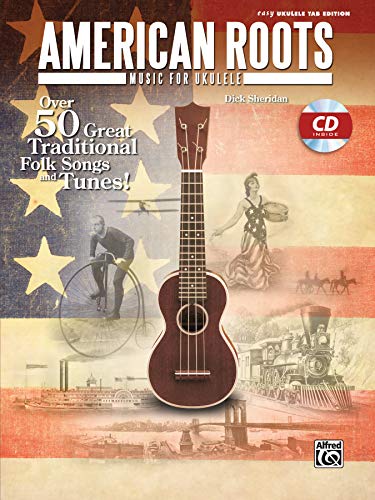 American Roots Music for Ukulele: Over 50 Great Traditional Folk Songs & Tunes!, Book & CD (Easy Ukulele Tab Edition)
