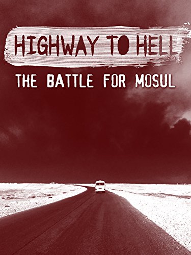 Highway to Hell: The Battle for Mosul