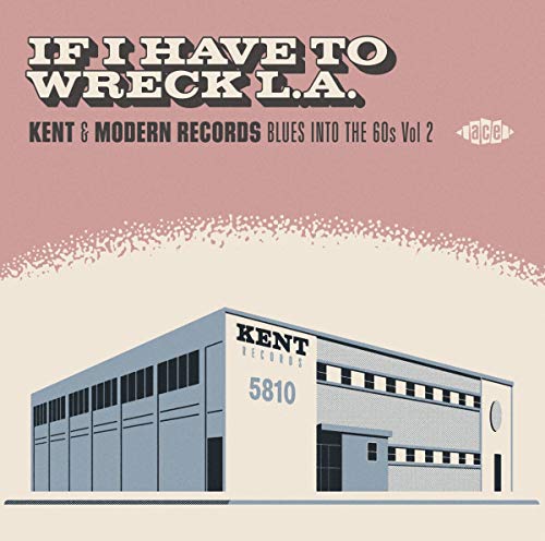 If I Have To Wreck L.A.: Kent & Modern Records Blues Into The 60s Vol2 / Various