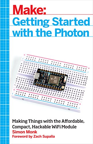 Getting Started with the Photon: Making Things with the Affordable, Compact, Hackable WiFi Module (Make: Technology on Your Time)