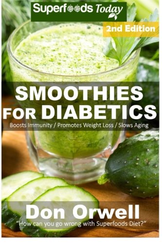 Smoothies for Diabetics: 85+ Recipes of Blender Recipes: Diabetic & Sugar-Free Cooking, Heart Healthy Cooking, Detox Cleanse Diet, Smoothies for ... loss-detox smoothie recipes) (Volume 54)