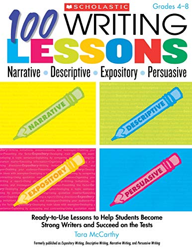 100 Writing Lessons: Narrative ¥ Descriptive ¥ Expository ¥ Persuasive: Ready-to-Use Lessons to Help Students Become Strong Writers and Succeed on the Tests