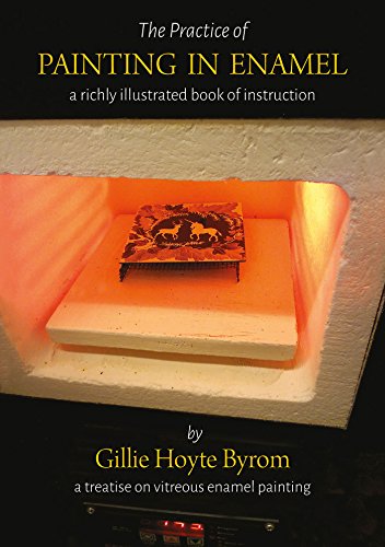 The Practice of Painting in Enamel: A treatise on enamel painting, richly illustrated as a book of instruction for the use of onglaze paints