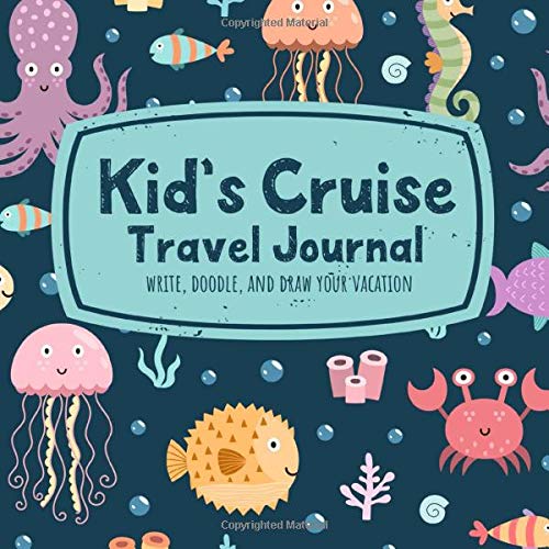 Kid’s Cruise Travel Journal Write, Doodle, and Draw Your Vacation: A Cute Ocean Animals Notebook for Boys and Girls to Record Trip Activities