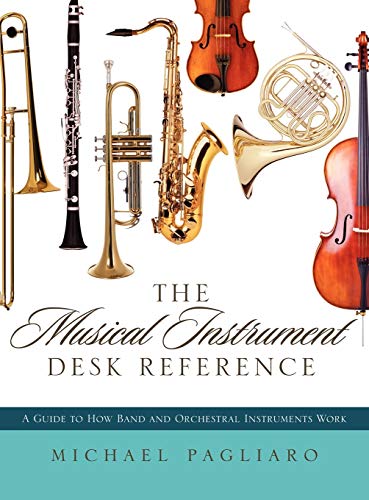 The Musical Instrument Desk Reference: A Guide to How Band and Orchestral Instruments Work