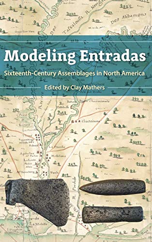Modeling Entradas: Sixteenth-Century Assemblages in North America (Florida Museum of Natural History: Ripley P. Bullen Series)