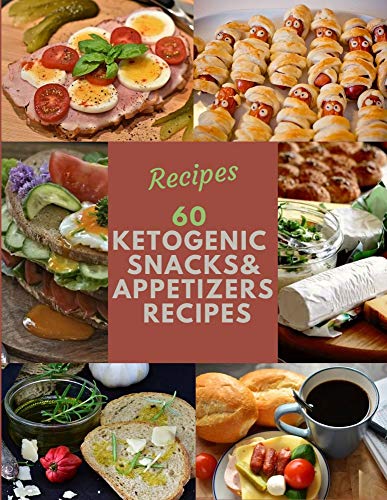 60 Ketogenic Snacks And Appetizers Recipes: Keto Recipes and Meal Plans for Beginners