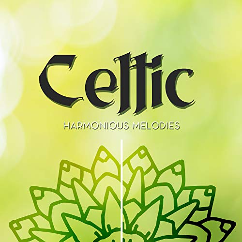 Celtic Harmonious Melodies - Collection of Great New Age Music Inspired by Irish Tradition, Ideal for Listening During Sleep, Relaxation and Meditation