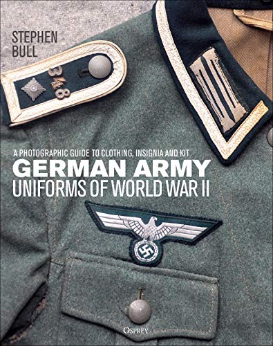 German Army Uniforms of World War II: A photographic guide to clothing, insignia and kit