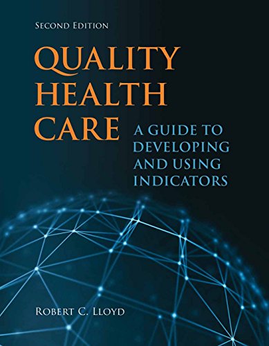 Quality Health Care: A Guide to Developing and Using Indicators