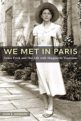 'We Met in Paris': Grace Frick and Her Life with Marguerite Yourcenar