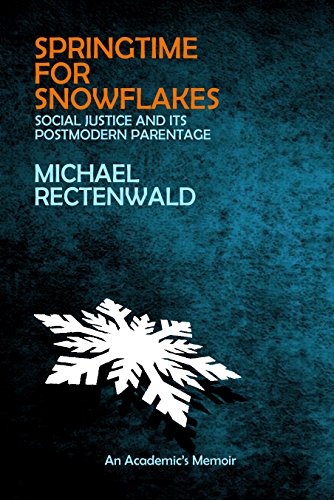 Springtime for Snowflakes: “Social Justice” and Its Postmodern Parentage