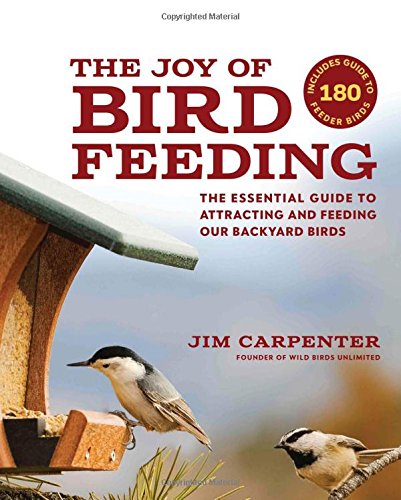 The Joy of Bird Feeding: The Essential Guide to Attracting and Feeding Our Backyard Birds