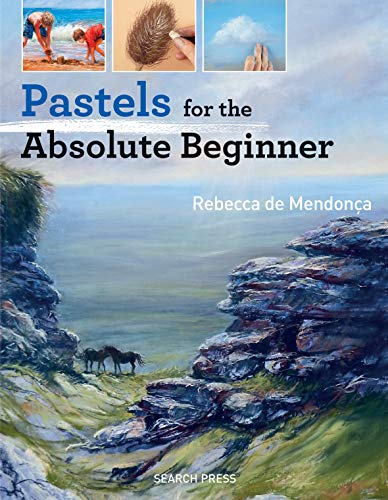Pastels for the Absolute Beginner (ABSOLUTE BEGINNER ART)