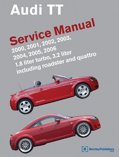 Audi TT Service Manual: 2000, 2001, 2002, 2003, 2004, 2005, 2006 (Audi Service Manuals)