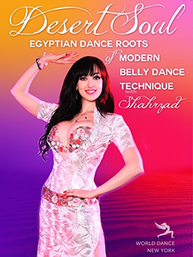 Desert Soul - Egyptian Dance Roots of Modern Belly Dance Technique with Shahrzad