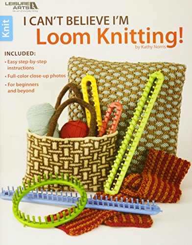 I Can't Believe I'm Loom Knitting-18 Projects to Make Hats, Scarves, Afghans and More, all Without Knitting Needles