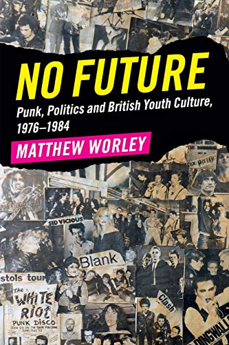 No Future: Punk, Politics and British Youth Culture, 1976–1984