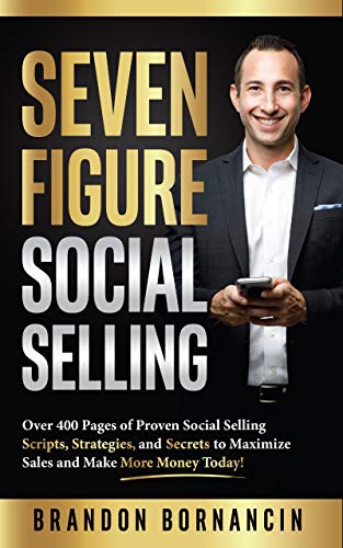 Seven Figure Social Selling: Over 400 Pages of Proven Social Selling Scripts, Strategies, and Secrets to Increase Sales and Make More Money Today!