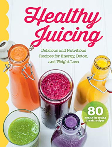 Healthy Juicing Cookbook: Delicious and Nutritious Juice and Smoothie Recipes for Energy, Detox, Weight Loss and More