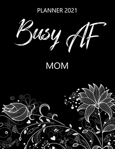 Busy AF Mom - Planner 2021: Monthly & Weekly Calendar - Occupation Appreciation - Yearly Planner - Annual Daily Diary Book