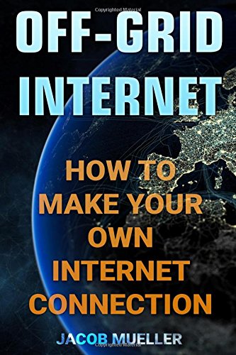 Off-Grid Internet: How To Make Your Own Internet Connection