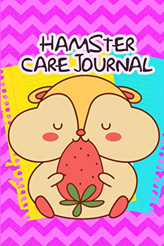 Hamster Care Journal: Hamster Care Notebook, Record All Your Pet Hamster Needs. Great For Recording Feeding, Water, Cleaning & Hamster Activities with ... For Providing a Healthy & Safe Habitat