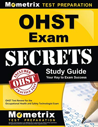 OHST Exam Secrets Study Guide: OHST Test Review for the Occupational Health and Safety Technologist Exam