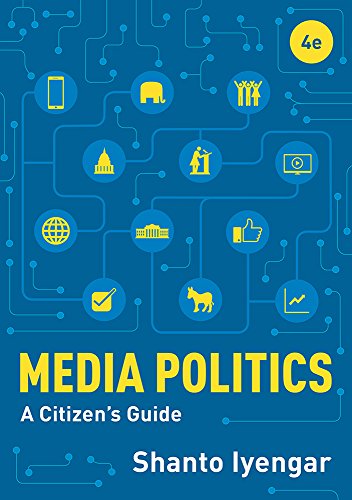 Media Politics: A Citizen's Guide (Fourth Edition)