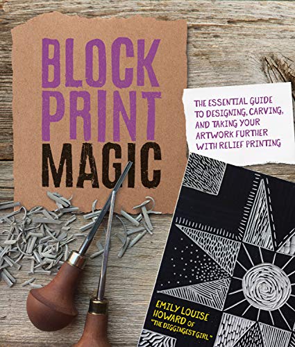 Block Print Magic:The Essential Guide to Designing, Carving, and Taking Your Artwork Further with Relief Printing