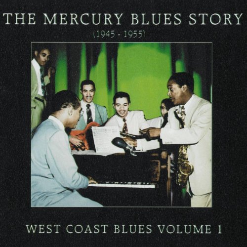 The Mercury Blues Story (1945 - 1955) - West Coast Blues, Vol. 1