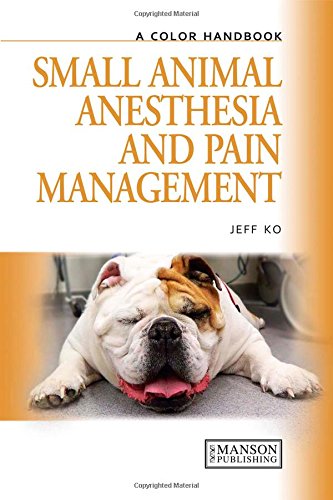 Small Animal Anesthesia and Pain Management: A Color Handbook (Veterinary Color Handbook Series)
