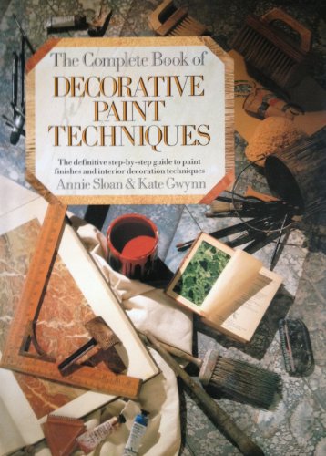The Complete Book of Decorative Paint Techniques: An Inspirational Source of Paint Finishes and Interior Decorative Techniques