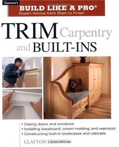 Trim Carpentry & Built-Ins (Taunton's Build Like a Pro)