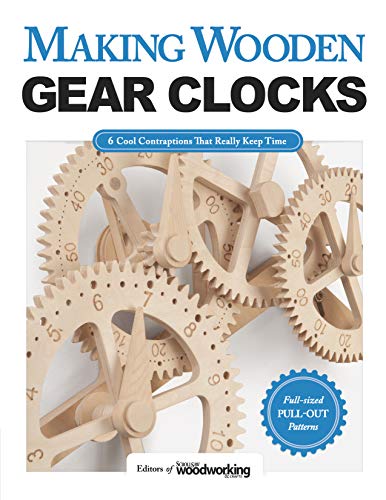 Making Wooden Gear Clocks: 6 Cool Contraptions That Really Keep Time (Fox Chapel Publishing) Step-by-Step Projects for Handmade Clocks, from Beginner to Advanced; Includes Full-Size Pattern Pack