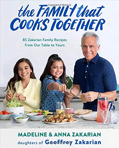 The Family That Cooks Together: 85 Zakarian Family Recipes from Our Table to Yours
