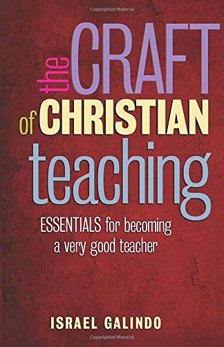 The Craft of Christian Teaching: Essentials for Becoming a Very Good Teacher