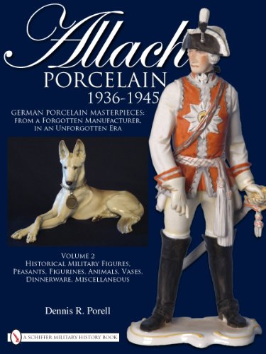 Allach Porcelain 1936-1945: Volume 2: Historical Military Figures, Peasants, Figurines, Animals,Vases, Dinnerware, Miscellaneous