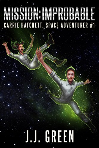 Mission Improbable (Carrie Hatchett, Space Adventurer Series Book 1)