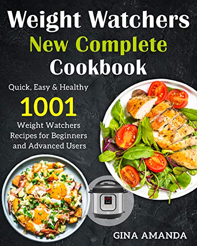 Weight Watchers New Complete Cookbook: Quick, Easy & Healthy 1001 Weight Watchers Recipes For Beginners and Advance Users