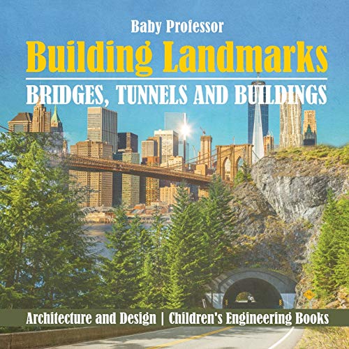 Building Landmarks - Bridges, Tunnels and Buildings - Architecture and Design | Children's Engineering Books