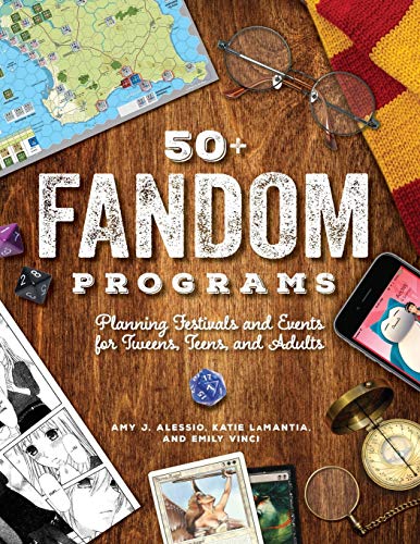 50 Fandom Programs: Planning Festivals and Events for Tweens, Teens, and Adults