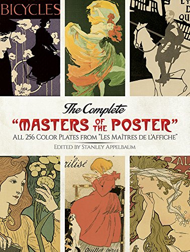 The Complete 'Masters of the Poster': All 256 Color Plates from 'Les Maîtres de l'Affiche' (Dover Fine Art, History of Art)