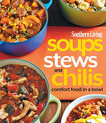 Southern Living Soups, Stews and Chilis: Comfort Food in a Bowl (Southern Living (Paperback Oxmoor))