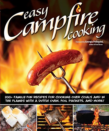 Easy Campfire Cooking: 200+ Family Fun Recipes for Cooking Over Coals and In the Flames with a Dutch Oven, Foil Packets, and More! (Fox Chapel Publishing) Recipes for Camping, Scouting, and Bonfires