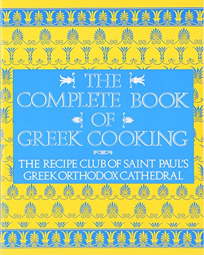 The Complete Book of Greek Cooking: The Recipe Club of St. Paul's Orthodox Cathedral