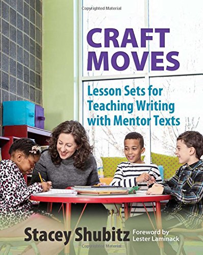 Craft Moves: Lesson Sets for Teaching Writing with Mentor Texts